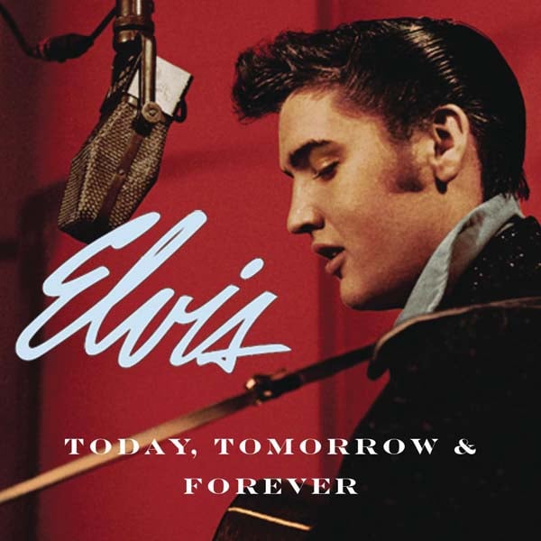 ELVIS: Today Tomorrow & Forever